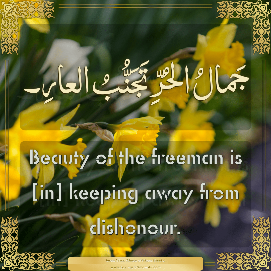 Beauty of the freeman is [in] keeping away from dishonour.